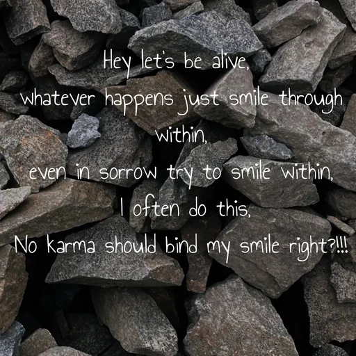 Quote by WOW🎆_world of_wonderful - Hey let's be alive, 
whatever happens just smile through within,
even in sorrow try to smile within,
 I often do this,
No karma should bind my smile right?!!! - Made using Quotes Creator App, Post Maker App