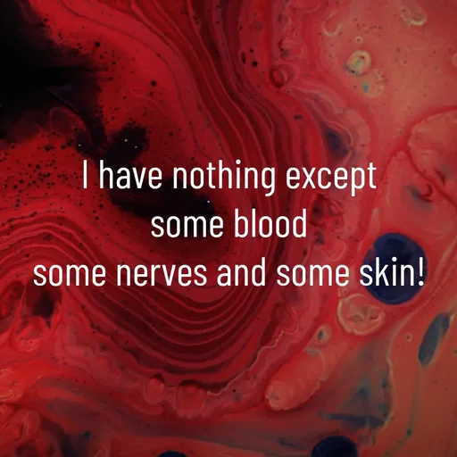 Quote by WOW🎆_world of_wonderful - I have nothing except
 some blood 
some nerves and some skin! - Made using Quotes Creator App, Post Maker App