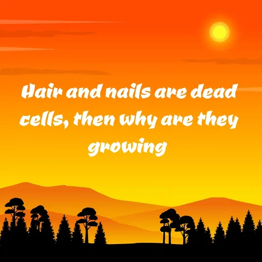Quote by WOW🎆_world of_wonderful - Hair and nails are dead cells, then why are they growing  - Made using Quotes Creator App, Post Maker App