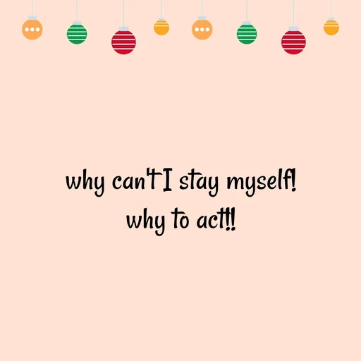 Quote by WOW🎆_world of_wonderful - why can't I stay myself!
why to act!! - Made using Quotes Creator App, Post Maker App
