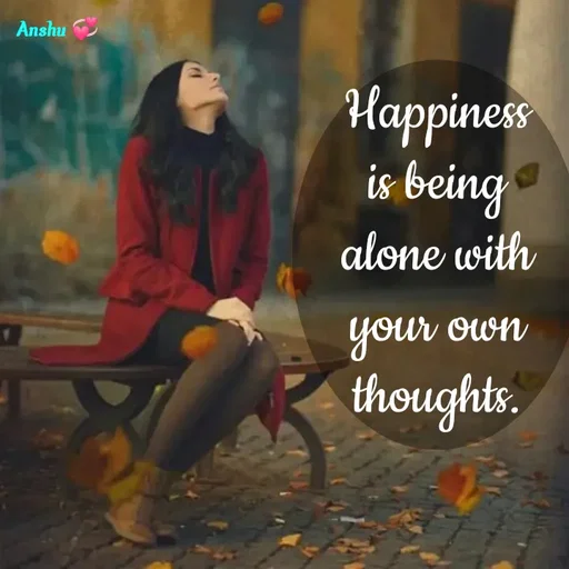 Quote by Anshu 💫 - Happiness is being alone with your own thoughts. - Made using Quotes Creator App, Post Maker App