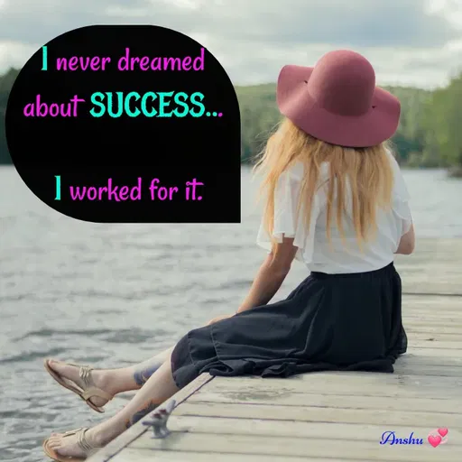 Quote by Anshu 💫 - I never dreamed about SUCCESS...

 I worked for it. - Made using Quotes Creator App, Post Maker App