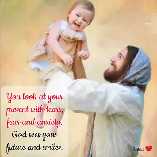 Quote by Anshu 💫 - You look at your present with tears, fear and anxiety. God sees your future and smiles. - Made using Quotes Creator App, Post Maker App