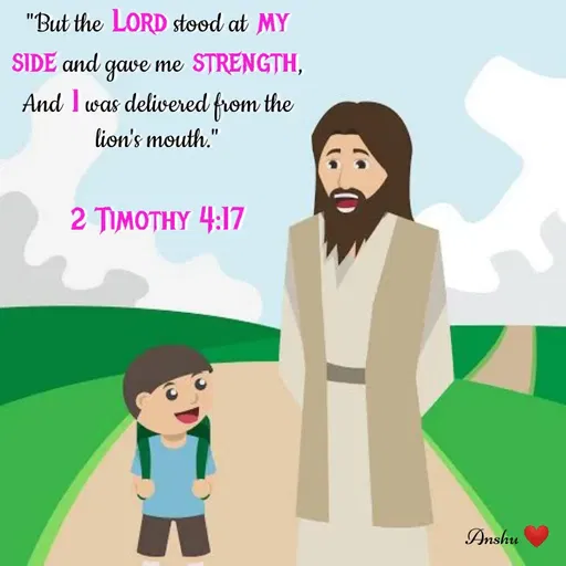 Quote by Anshu 💫 - "But the Lord stood at my side and gave me strength, And I was delivered from the lion's mouth."

2 Timothy 4:17
 - Made using Quotes Creator App, Post Maker App