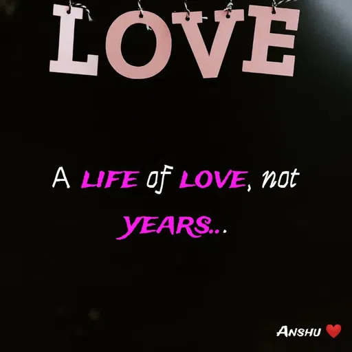 Quote by Anshu 💫 - A life of love, not years... - Made using Quotes Creator App, Post Maker App