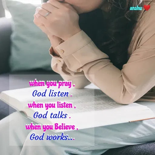 Quote by Anshu 💫 - when you pray ,
God listen .
when you listen ,
God talks .
when you Believe ,
God works... - Made using Quotes Creator App, Post Maker App