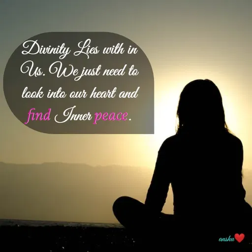 Quote by Anshu 💫 - Divinity Lies with in Us. We just need to look into our heart and find Inner peace. - Made using Quotes Creator App, Post Maker App