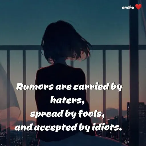 Quote by Anshu 💫 -  Rumors are carried by haters, 
spread by fools, 
and accepted by idiots. - Made using Quotes Creator App, Post Maker App
