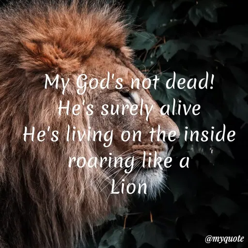 Quote by Maben Sisters - My God's not dead!
He's surely alive
He's living on the inside
roaring like a
Lion
@тудиote
 - Made using Quotes Creator App, Post Maker App