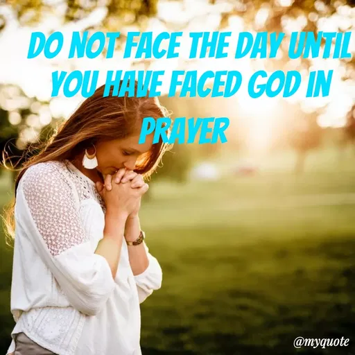Quote by Maben Sisters - DO NOT FACE THE DAY LNTIL
YOU HALE FACED GOD IN
PRAVER
@тудиote
 - Made using Quotes Creator App, Post Maker App