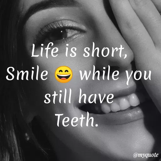 Quote by Maben Sisters - Life is short,
Smile e while
you
still have
Teeth.
@myquote
 - Made using Quotes Creator App, Post Maker App