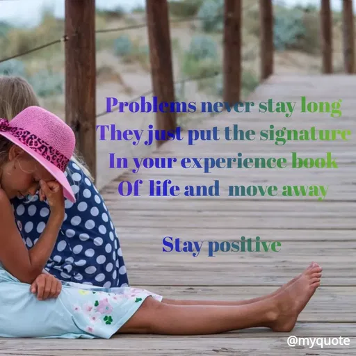 Quote by Maben Sisters - Problems neer stay long
They just put the signature
In your experience book
Of life and move away
Stay positive
@myquote
 - Made using Quotes Creator App, Post Maker App