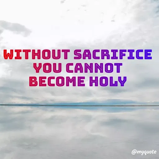 Quote by Maben Sisters - Without sacrifice you cannot
Become holy - Made using Quotes Creator App, Post Maker App