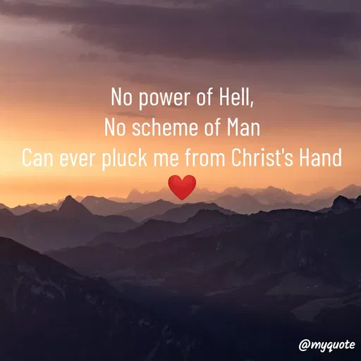 Quote by Maben Sisters - No power of Hell,
No scheme of Man
Can ever pluck me from Christ's Hand ❤️ - Made using Quotes Creator App, Post Maker App