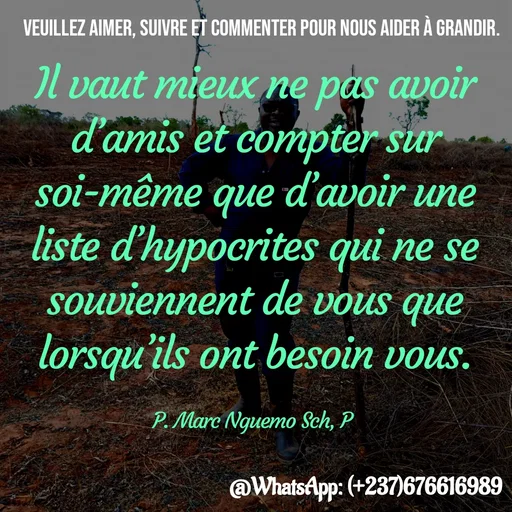 Quote by Marc Belomondo - Il vaut mieux ne pas avoir d’amis et compter sur soi-même que d’avoir une liste d’hypocrites qui ne se souviennent de vous que lorsqu’ils ont besoin vous.

P. Marc Nguemo Sch, P Veuillez aimer, suivre et commenter pour nous aider à grandir. - Made using Quotes Creator App, Post Maker App