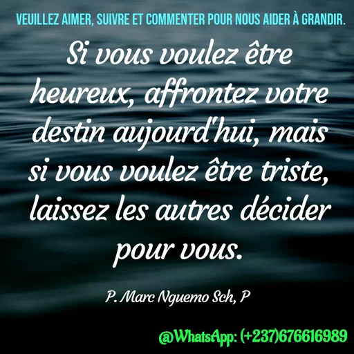 Quote by Marc Belomondo - Si vous voulez être heureux, affrontez votre destin aujourd'hui, mais si vous voulez être triste, laissez les autres décider pour vous.

P. Marc Nguemo Sch, P Veuillez aimer, suivre et commenter pour nous aider à grandir. - Made using Quotes Creator App, Post Maker App
