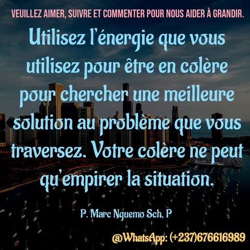 Quote by Marc Belomondo - Utilisez l’énergie que vous utilisez pour être en colère pour chercher une meilleure solution au problème que vous traversez. Votre colère ne peut qu’empirer la situation.

P. Marc Nguemo Sch, P Veuillez aimer, suivre et commenter pour nous aider à grandir. - Made using Quotes Creator App, Post Maker App