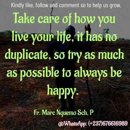 Quote by Marc Belomondo - Take care of how you live your life, it has no duplicate, so try as much as possible to always be happy. 

Fr. Marc Nguemo Sch, P Kindly like, follow and comment so to help us grow. - Made using Quotes Creator App, Post Maker App