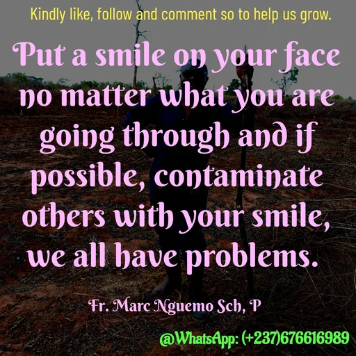 Quote by Marc Belomondo - Put a smile on your face no matter what you are going through and if possible, contaminate others with your smile, we all have problems. 

Fr. Marc Nguemo Sch, P Kindly like, follow and comment so to help us grow. - Made using Quotes Creator App, Post Maker App