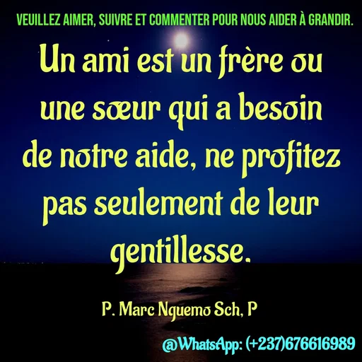 Quote by Marc Belomondo - Un ami est un frère ou une sœur qui a besoin de notre aide, ne profitez pas seulement de leur gentillesse.

P. Marc Nguemo Sch, P Veuillez aimer, suivre et commenter pour nous aider à grandir. - Made using Quotes Creator App, Post Maker App