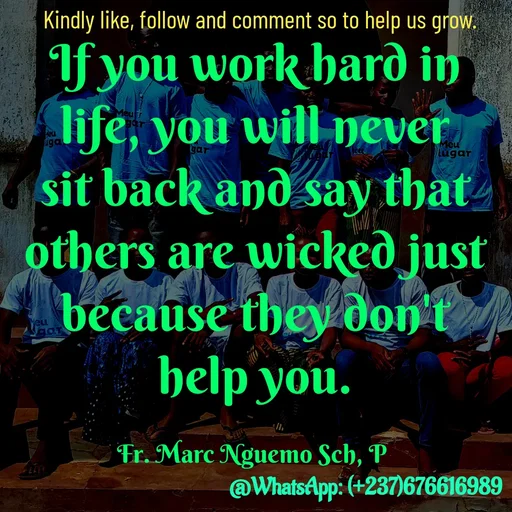 Quote by Marc Belomondo - If you work hard in life, you will never sit back and say that others are wicked just because they don't help you.

Fr. Marc Nguemo Sch, P Kindly like, follow and comment so to help us grow. - Made using Quotes Creator App, Post Maker App