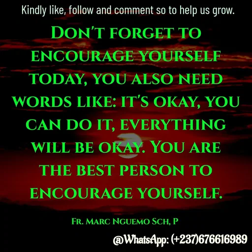 Quote by Marc Belomondo - Don't forget to encourage yourself today, you also need words like: it's okay, you can do it, everything will be okay. You are the best person to encourage yourself.

Fr. Marc Nguemo Sch, P Kindly like, follow and comment so to help us grow. - Made using Quotes Creator App, Post Maker App