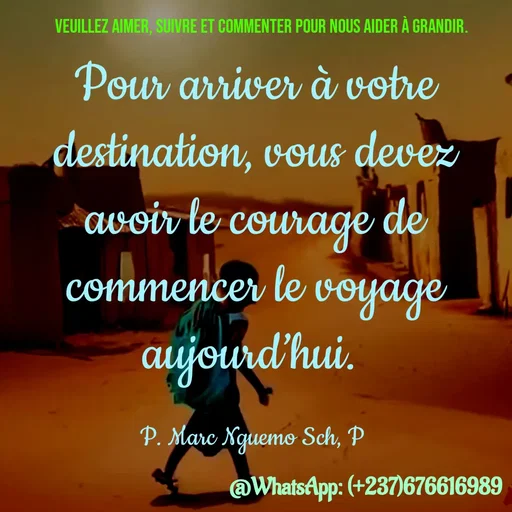 Quote by Marc Belomondo - Pour arriver à votre destination, vous devez avoir le courage de commencer le voyage aujourd’hui. 

P. Marc Nguemo Sch, P Veuillez aimer, suivre et commenter pour nous aider à grandir. - Made using Quotes Creator App, Post Maker App