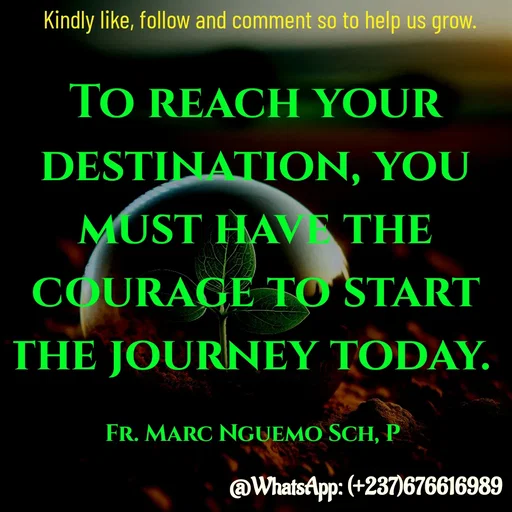 Quote by Marc Belomondo - To reach your destination, you must have the courage to start the journey today. 

Fr. Marc Nguemo Sch, P Kindly like, follow and comment so to help us grow. - Made using Quotes Creator App, Post Maker App