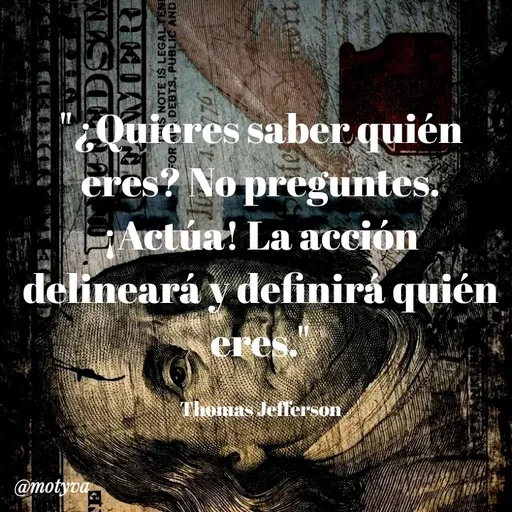Quote by Alexis Cano - "¿Quieres saber quién eres? No preguntes. ¡Actúa! La acción delineará y definirá quién eres."

Thomas Jefferson - Made using Quotes Creator App, Post Maker App