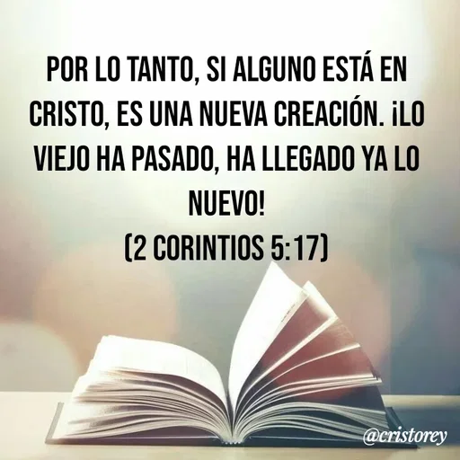 Quote by Alexis Cano - Por lo tanto, si alguno está en Cristo, es una nueva creación. ¡Lo viejo ha pasado, ha llegado ya lo nuevo!
(2 Corintios 5:17) - Made using Quotes Creator App, Post Maker App