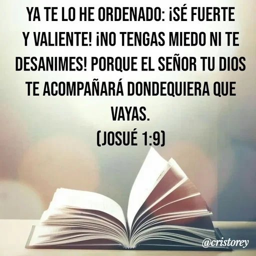 Quote by Alexis Cano - Ya te lo he ordenado: ¡Sé fuerte y valiente! ¡No tengas miedo ni te desanimes! Porque el Señor tu Dios te acompañará dondequiera que vayas.
(Josué 1:9) - Made using Quotes Creator App, Post Maker App