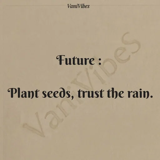 Quote by Vani Vibes - Future : 

Plant seeds, trust the rain. - Made using Quotes Creator App, Post Maker App