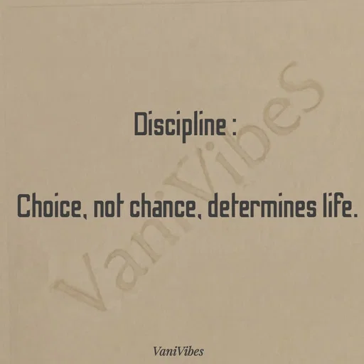 Quote by Vani Vibes - Discipline : 

Choice, not chance, determines life. - Made using Quotes Creator App, Post Maker App