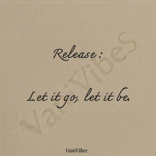 Quote by Vani Vibes - Release : 

Let it go, let it be. - Made using Quotes Creator App, Post Maker App