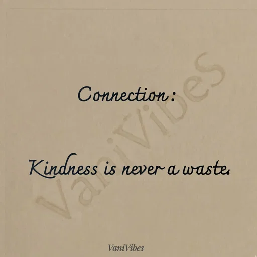 Quote by Vani Vibes - Connection : 


Kindness is never a waste. - Made using Quotes Creator App, Post Maker App