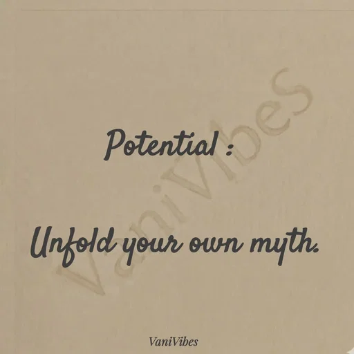 Quote by Vani Vibes - Potential : 

Unfold your own myth. - Made using Quotes Creator App, Post Maker App