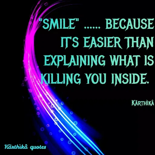 Quote by Pooja editz - SMILE" ... BECAUSE
IT'S EASIER THAN
EXPLAINING WHAT IS
KILLING YOU INSIDE.
KÄRTHIKÂ
Känthikâ quotes
 - Made using Quotes Creator App, Post Maker App