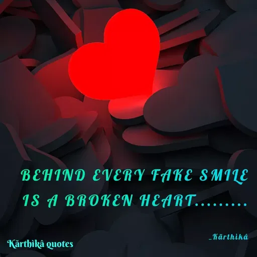 Quote by Pooja editz - BEHIND EVERY FAKE SMILE
IS A BROKEN HEART.........
-Kārthikâ
Kärthikâ quotes
 - Made using Quotes Creator App, Post Maker App