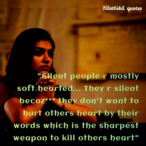 Quote by Pooja editz - Känthikâ quotes
"Silent people r mostly
soft hearted... They r silent
becoz*** they don't want to
hurt others heart by their
words which is the sharpest
weapon to kill others heart"
 - Made using Quotes Creator App, Post Maker App
