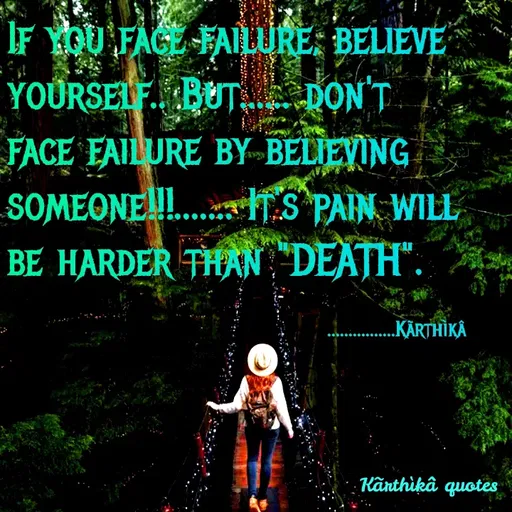 Quote by Pooja editz - IF YOU FAGE FAIURE: BELIEVE
YOURSELF. BUT
DON T
FACE FAILURE BY BELIEVING
SOMEONE. S PAIN WILL
BE HARDER THAN DEATH".
„KÄRTHIKA
Kānthikâ quotes
 - Made using Quotes Creator App, Post Maker App