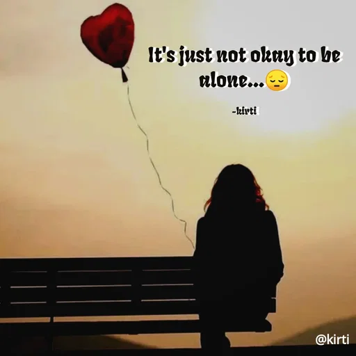 Quote by Sonalika Samantaray - It's just not okay to be
alone...
-kirti
@kirti
 - Made using Quotes Creator App, Post Maker App