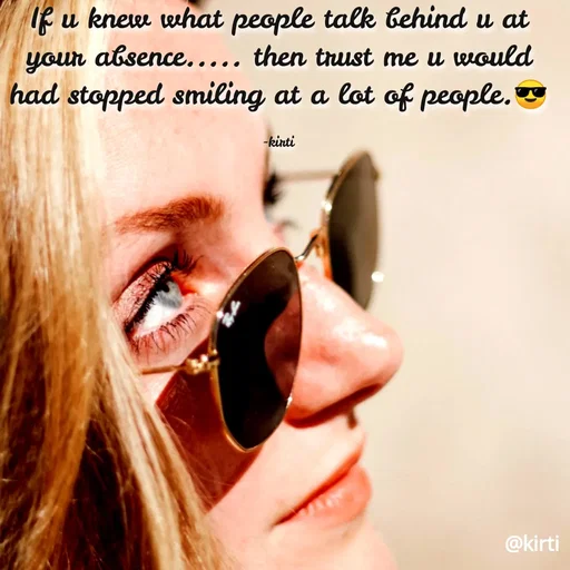 Quote by Sonalika Samantaray - If u knew what people talk behind u at
your absence..... then trust me u would
had stopped smiling at a lot of people.
-kinti
@kirti
 - Made using Quotes Creator App, Post Maker App
