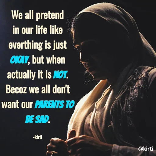 Quote by Sonalika Samantaray - We all pretend
in our life like
everthing is just
OKAY, but when
actually it is NOT.
Becoz we all don't
want our PARENTS TO
BE SAD.
-kirti
@kirti
 - Made using Quotes Creator App, Post Maker App