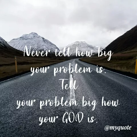 Quote by Sahitya Verma - Never tell how big
your problem is.
Tell
your problem big how
your GOV is.
@myquote
 - Made using Quotes Creator App, Post Maker App
