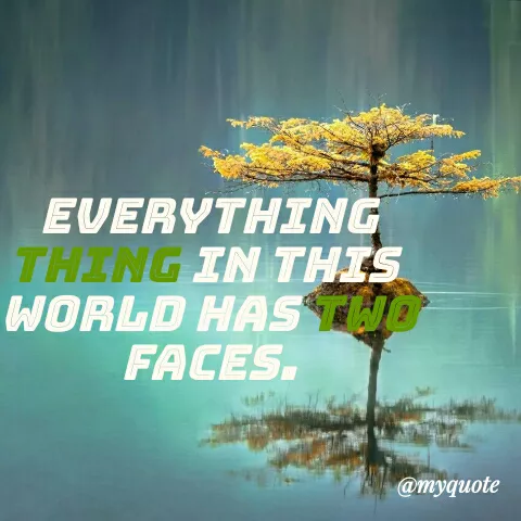 Quote by Sahitya Verma - EVERYTHING
THING IN THIS
WORLD HASTUO
FACES.
@myquote
 - Made using Quotes Creator App, Post Maker App