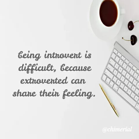Quote by Sahitya Verma - being introvent is
difficult, because
extrovented can
share thein feeling.
@chimerial
 - Made using Quotes Creator App, Post Maker App