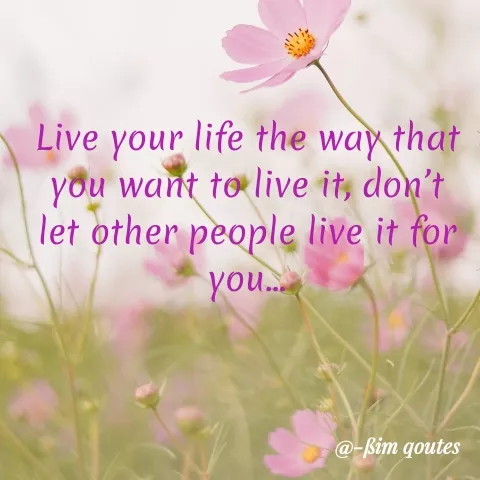 Quote by Mohd Saleem - Live your life the way that
you want to live it, don't
let other people live it for
you.
@-ßim qoutes
 - Made using Quotes Creator App, Post Maker App