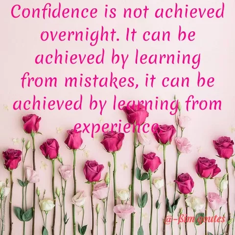 Quote by Mohd Saleem - Confidence is not achieved
overnight. It can be
achieved by learning
from mistakes, it can be
achieved by leaming from
experience
 - Made using Quotes Creator App, Post Maker App