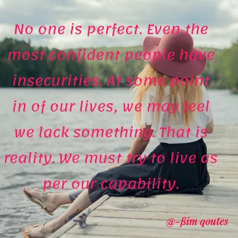 Quote by Mohd Saleem - No one is perfect. Even the
mosi onfident peor e ha ue
insecuritiesASomg
in of our lives, we maeel
we lack somethin That is
reality. We must to live as
per our capability.
@-ßim qoutes
 - Made using Quotes Creator App, Post Maker App