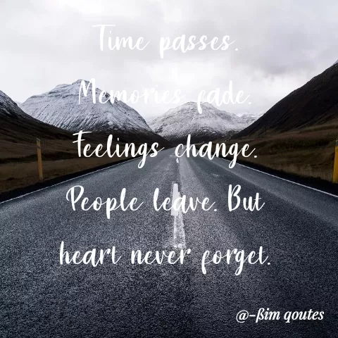 Quote by Mohd Saleem - Time passes
Memenes cade.
teelings ohange.
People lekve. But
heart never forget.
@-ßim qoutes
 - Made using Quotes Creator App, Post Maker App